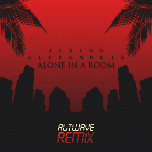 Asking Alexandria : Alone in a Room (ALTWAVE remix)